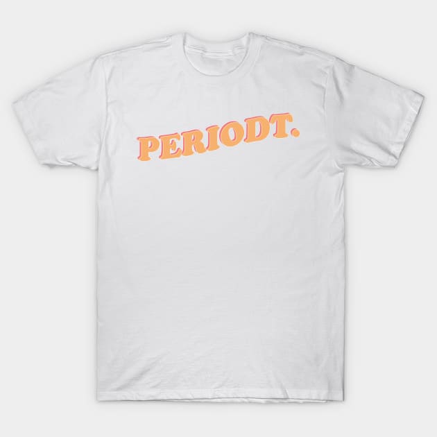PERIODT. T-Shirt by ShayliKipnis